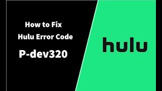 How to Fix Hulu Error P dev320 | Troubleshoot P-dev320 Error on Hulu