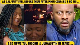 B&D NEWS YUL EDOCHIE & JUDYAUSTIN IN TEARS AS CALĀMITY FALL BEFORE THEM AFTER PIKIN C0NFĚSS & DO THI