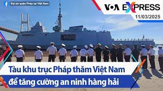 Tàu khu trục Pháp thăm Việt Nam để tăng cường an ninh hàng hải | Truyền hình VOA 11/3/25