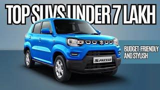 Top SUVs Under 7 Lakh in India 2024: Budget-Friendly and Stylish