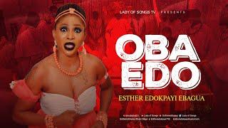 OBA EDO BY ESTHER EDOKPAYI EBAGUA.  AKA LADY OF SONGS.  VIDEO (2024 )