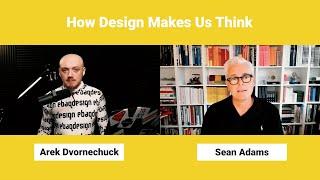 How Design Makes Us Think with Sean Adams