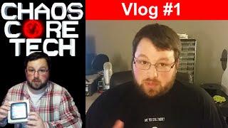 Welcome to Chaos Core Tech - Vlog #1