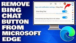 How To Remove Bing Chat Button From Microsoft Edge Toolbar [Solution]