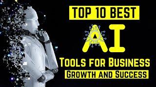 Top 10 Best AI Tools for Business Growth and Success