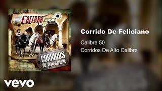 Calibre 50 - Corrido De Feliciano (Audio)