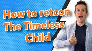 How to fix Doctor Who and retcon the Timeless Child