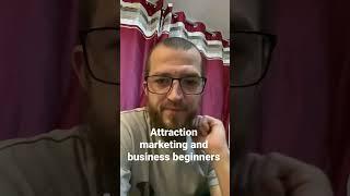 The truth about attraction marketing and business beginners