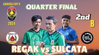 🟡LIVE QUARTER FINAL, REGAK vs SULCATA || GARUDA CUP II 2024, BABAK 2B