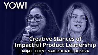 Creative Stances of Impactful Product Leadership • Anjali Leon & Nadezhda Belousova • YOW! 2023