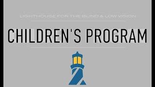 Lighthouse for the Blind & Low Vision / Children's Program