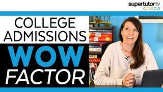 The WOW Factor: 7 Ways to Stand Out in College Admissions