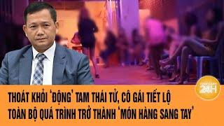 Thoát khỏi Tam Thái Tử, cô gái tiết lộ quá trình trở thành ‘món hàng sang tay’ trong "động quỷ"