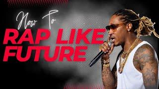 HOW TO RAP LIKE FUTURE