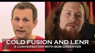 A Conversation with Bob Greenyer on Cold Fusion, LENR