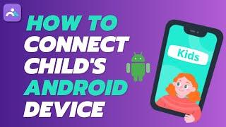 How to Connect Child's Android Device | Child's Device Connect Tutorial