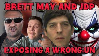 Brett May and JDP EXPOSE a real Wrong un @theofficial-brettmay8136