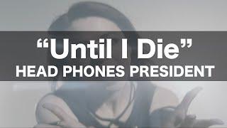 Head Phones President - Until I Die [Official Music Video]