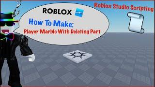 How To Make A Player Marble With A Deleting Part In Roblox Studio