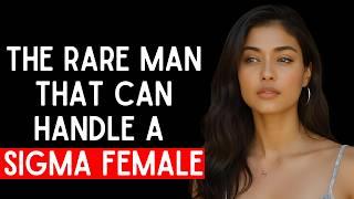 The Only Man That Can Handle a Sigma Female