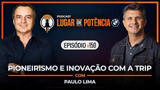 Pioneirismo e Inovação com a Trip - com Paulo Lima