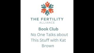 Fertility Alliance Book Club with Kat Brown, author of No One Talks about This Stuff