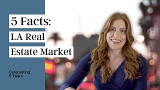 5 Facts about the LA Real Estate Market, Celebrating 5 Years in Real Estate