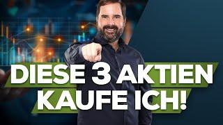 Jetzt! Ich kaufe diese 3 Aktien!