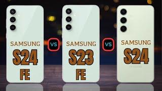 Samsung S24 fe vs Samsung S23 fe vs Samsung S24