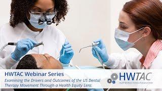 HWTAC Webinar: Examining the Drivers and Outcomes of the US Dental Therapy Movement