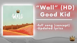 Good Kid “Wall” HD REMASTER (Full song w/ updated lyrics concept)