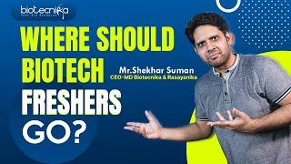 Where Should Biotech Freshers Go?? 