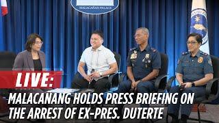 LIVE: Palace holds press briefing with DOJ, PNP and CIDG on the arrest of ex-Pres. Rodrigo Duterte