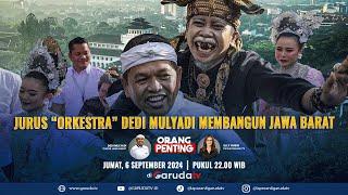 ORANG PENTING BERSAMA DEDI MULYADI CAGUB JABAR "JURUS 'ORKESTRA' DEDI MULYADI MEMBANGUN JAWA BARAT"