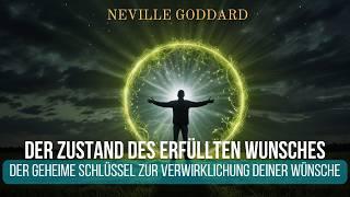 Der Zustand des erfüllten Wunsches: Der Schlüssel zur Verwirklichung deiner Wünsche  Neville Goddard