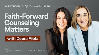 Faith-Forward Counseling | Christine Caine's Life & Leadership Podcast | Debra Fileta