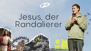 ECHT JETZT, JESUS?! | JESUS, DER RANDALIERER | MANUEL GRÄSSLIN
