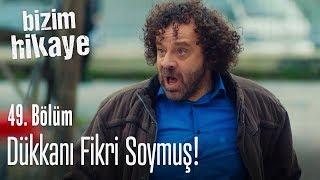 Dükkanı Fikri soymuş! - Bizim Hikaye 49. Bölüm