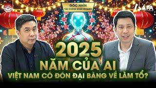 Năm 2025 là của AI: Việt Nam có đón được đại bàng về làm tổ? | Góc nhìn #TCKD