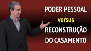 Poder Pessoal versus Reconstrução do Casamento