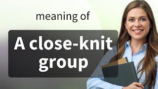 Understanding "A Close-Knit Group": The Fabric of Social Connections