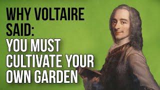 Why Voltaire Said: You Must Cultivate Your Own Garden