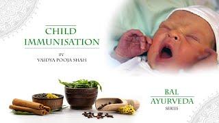 Child Immunisation - Bal Ayurveda Series (By Vaidya Pooja Shah)