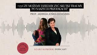 #23 Czy możemy dziedziczyć skutki traumy po naszych przodkach? prof. Jadwiga Jośko-Ochojska