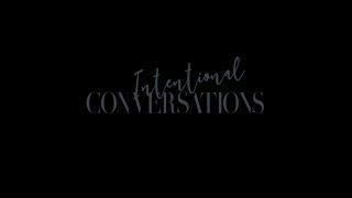 Welcome to Intentional Conversations