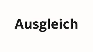 How to pronounce Ausgleich