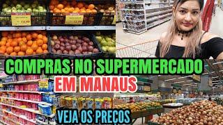 COMPRAS NO SUPERMERCADO EM MANAUS COM VALORES // veja como estão os preços