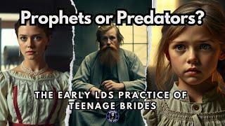 Prophets or Predators? The Early LDS Practice of Teenage Brides