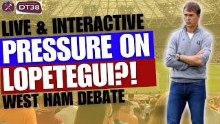 PRESSURE ON LOPETEGUI? | WHAT REPLACEMENTS ARE AVAILABLE? | LIVE WEST HAM DEBATE!