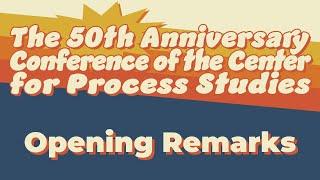 Opening Remarks | The 50th Anniversary Conference of the Center for Process Studies